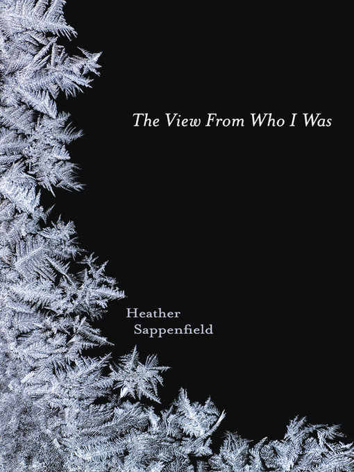 Title details for The View From Who I Was by Heather Sappenfield - Available